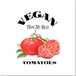 Vegan From My Head Tomatoes Posters and Art